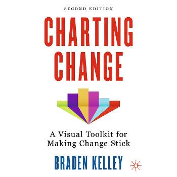 Charting Change - 2nd Edition by  Braden Kelley (Hardcover)