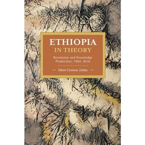 Ethiopia in Theory - (Historical Materialism) by  Elleni Centime Zeleke (Paperback) - 1 of 1