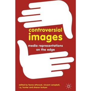 Controversial Images - by  Feona Attwood & Vincent Campbell & I Q Hunter & Sharon Lockyer (Hardcover) - 1 of 1