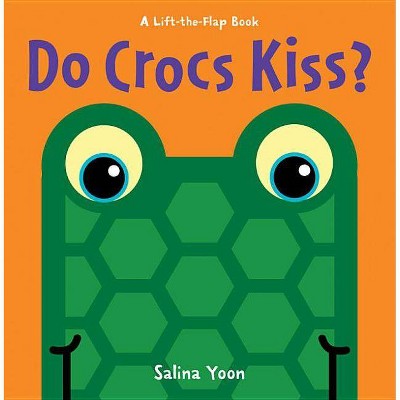Do Crocs Kiss? - (Lift-The-Flap Book) by  Salina Yoon (Board Book)
