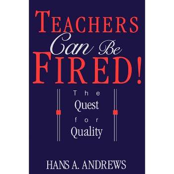 Teachers Can Be Fired! - (Quest for Quality) by  Hans Andrews (Paperback)