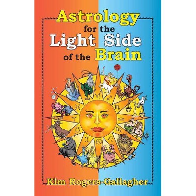 Astrology for the Light Side of the Brain - by  Kim Rogers-Gallagher (Paperback)