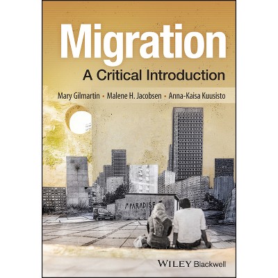 Migration - (Critical Introductions to Geography) by  Mary Gilmartin & Malene H Jacobsen & Anna-Kaisa Kuusisto (Paperback)