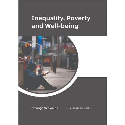 Inequality, Poverty and Well-Being - by  Solange Schwalbe (Hardcover)