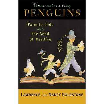 Deconstructing Penguins - by  Lawrence Goldstone & Nancy Goldstone (Paperback)