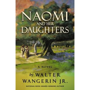 Naomi and Her Daughters - by  Walter Wangerin Jr (Paperback) - 1 of 1