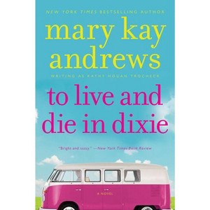 To Live and Die in Dixie - (Callahan Garrity) by  Mary Kay Andrews (Paperback) - 1 of 1