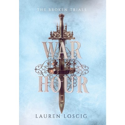 War Hour - (The Broken Trials) by Lauren Loscig