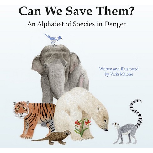Can We Save Them?: An Alphabet Of Species In Danger - By Vicki Malone  (hardcover) : Target