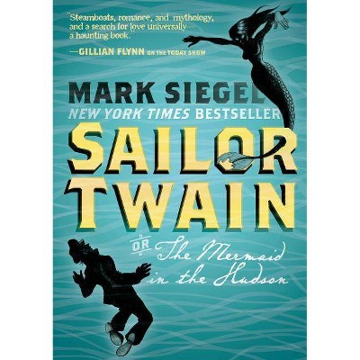 Sailor Twain: Or: The Mermaid in the Hudson - by  Mark Siegel (Paperback)