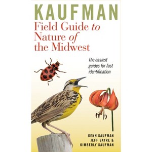 Kaufman Field Guide to Nature of the Midwest - (Kaufman Field Guides) by  Kenn Kaufman & Kimberly Kaufman & Jeffrey P Sayre (Paperback) - 1 of 1