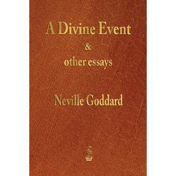 A Divine Event and Other Essays - by  Neville Goddard (Paperback)