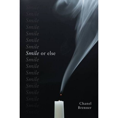 Smile, or Else - by  Chanel Brenner (Paperback)