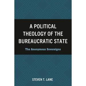 Political Theology of the Bureaucratic State - by  Steven T Lane (Hardcover) - 1 of 1