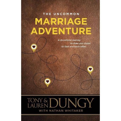 The Uncommon Marriage Adventure - by  Tony Dungy & Lauren Dungy (Paperback)