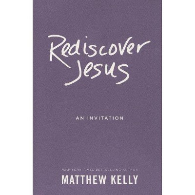 Rediscover Jesus - by  Matthew Kelly (Hardcover)