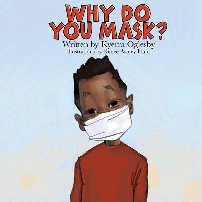 Why Do You Mask? - by  Kyerra Oglesby (Paperback)