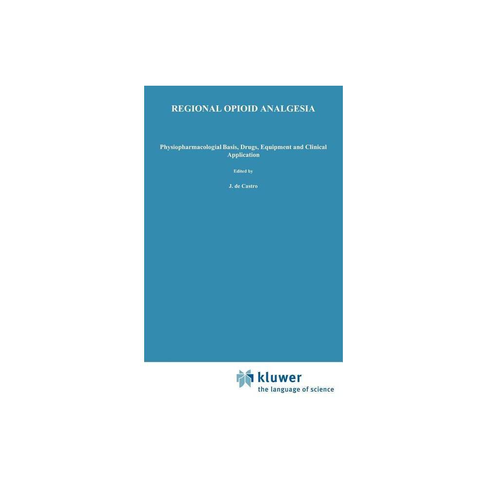 Regional Opioid Analgesia - (Developments in Critical Care Medicine and Anaesthesiology) by J De Castro & J Meynadier & Michael Zenz (Hardcover)