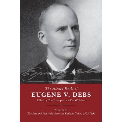 The Selected Works of Eugene V. Debs Volume II - by  Tim Davenport & David Walters (Paperback)