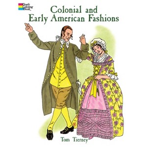 Colonial and Early American Fashions - (Dover Fashion Coloring Book) by  Tom Tierney (Paperback) - 1 of 1