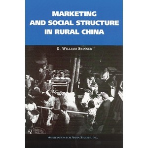 Marketing and Social Structure in Rural China - (AAS Monographs) by  G William Skinner (Paperback) - 1 of 1