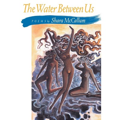 The Water Between Us - (Pitt Poetry) by  Shara McCallum (Paperback)