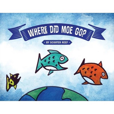 Where Did Moe Go? - by  Scooter Reef (Paperback)