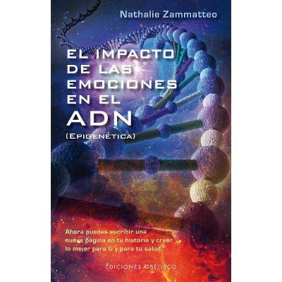 El Impacto de Las Emociones En El Adn - by  Nathalie Zammatteo (Paperback)