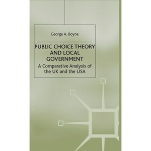 Public Choice Theory and Local Government - (Comparative Analysis of the UK and the USA) by  George A Boyne (Hardcover) - 1 of 1