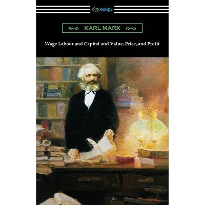 Wage Labour and Capital and Value, Price, and Profit - by  Karl Marx (Paperback)