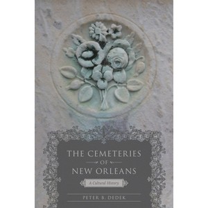 The Cemeteries of New Orleans - by  Peter B Dedek (Paperback) - 1 of 1