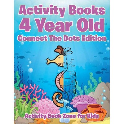 Activity Books 4 Year Old Connect The Dots Edition - by  Activity Book Zone for Kids (Paperback)