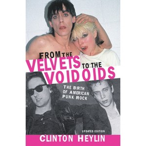 From the Velvets to the Voidoids - by  Clinton Heylin (Paperback) - 1 of 1