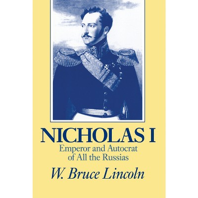 Nicholas I - (Niu Slavic, East European, and Eurasian Studies) by  W Bruce Lincoln (Paperback)
