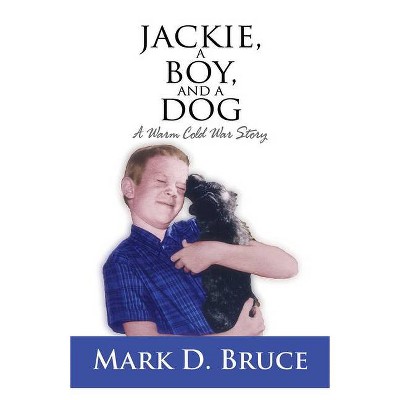 Jackie, a Boy, and a Dog - by  Mark D Bruce (Hardcover)