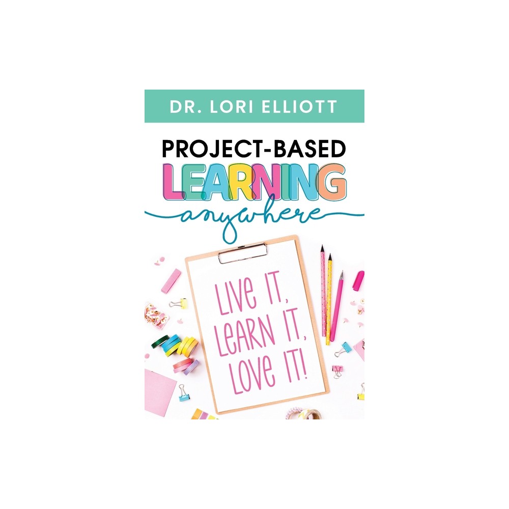 Project-Based Learning Anywhere - by Lori Elliott (Paperback)