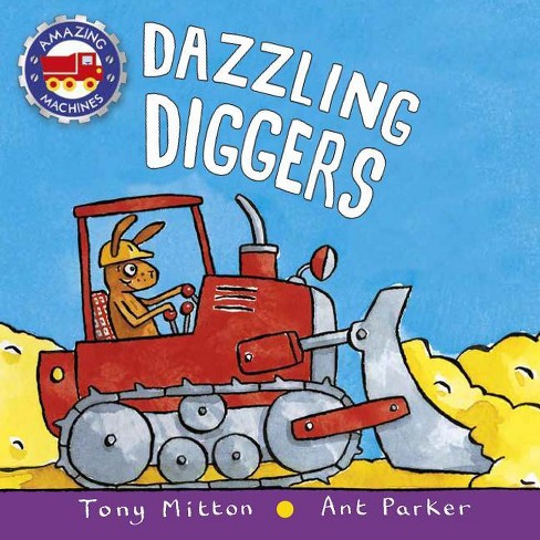 Dazzling Diggers - (Amazing Machines) by Tony Mitton & Ant Parker - image 1 of 1