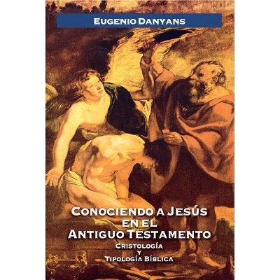 Conociendo a Jesús En El Antiguo Testamento - by  Eugenio Danyans De La Cinna (Paperback)