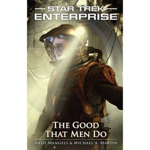 Good That Men Do - (Star Trek: Enterprise) by  Andy Mangels & Michael a Martin (Paperback) - 1 of 1