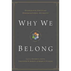 Why We Belong - by  Anthony L Chute & Christopher W Morgan & Robert A Peterson (Paperback) - 1 of 1