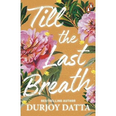 Till the Last Breath . . . - by  Durjoy Datta (Paperback)