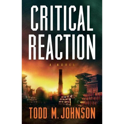 Critical Reaction - by  Todd M Johnson (Paperback)