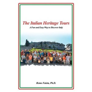 The Italian Heritage Tours - by  Remo Faieta (Paperback) - 1 of 1
