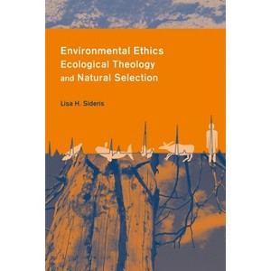 Environmental Ethics, Ecological Theology, and Natural Selection - (Columbia Science and Religion) by  Lisa Sideris (Paperback) - 1 of 1