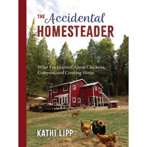 The Accidental Homesteader - by  Kathi Lipp (Paperback) - 1 of 1
