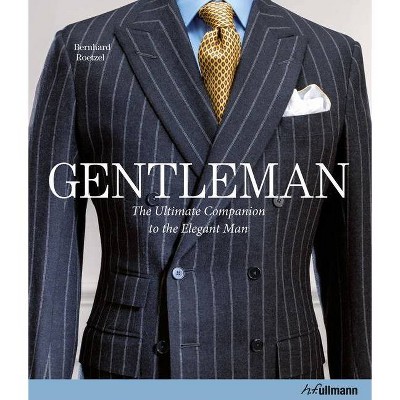 Gentleman: The Ultimate Companion to the Elegant Man - by  Bernhard Roetzel (Hardcover)