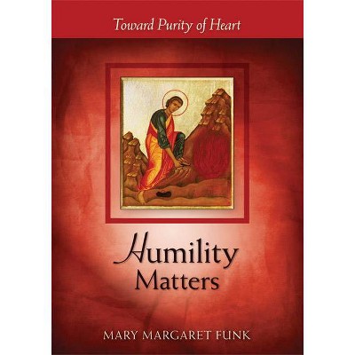 Humility Matters - by  Mary Margaret Funk (Paperback)