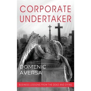 Corporate Undertaker - by  Domenic Aversa (Hardcover) - 1 of 1