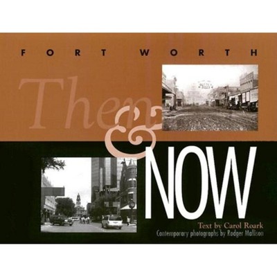 Fort Worth Then and Now - by  Carol Roark (Hardcover)