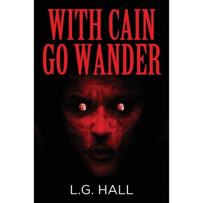 With Cain Go Wander - by  L G Hall (Paperback)